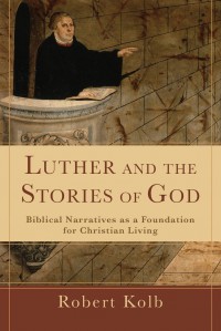 Luther and the stories of God: biblical narratives as a faoundation for christian living