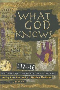 What God knows: time, eternity, and divine knowledge