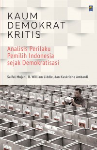 [voting behavior in Indonesia since democratization: critical democrats.bahasa Indonesia] 
Kaum demokrat kritis: analisis perilaku pemilih Indonesia sejak demokratisasi