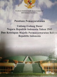 Panduan pemasyarakatan undang-undang dasar negara Republik Indonesia tahun 1945 dan ketetapan MPR RI