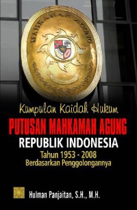 Kumpulan kaidah hukum: putusan Mahkamah Agung Republik Indonesia tahun 1953 s/d 2008 berdasarkan penggolongan