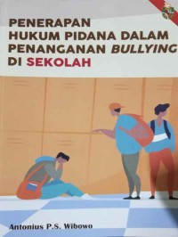 Penerapan hukum pidana dalam penanganan bullying di sekolah