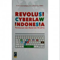 Revolusi cyberlaw Indonesia pembaruan dan revisi undang-undang informasi dan transaksi elektronik 2016