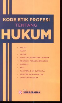 Kode etik profesi tentang hukum: polisi, hakim, jaksa, advokat/penasehat hukum, pegawai pemasyarakatan, notaris, KPK, Panitera dan Juru SIta, Arbiter dan Mediator, Intelijen Negara