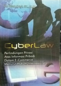 Cyber law: perlindungan privasi atas informasi pribadi dalam ecommerce menurut hukum internasional