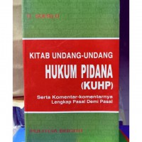 Kitab Undang-Undang Hukum Pidana (KUHP) Serta Komentar-Komentarnya Lengkap Pasal Demi Pasal