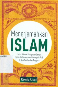 [Islam translated. Bahasa Indonesia] menerjemahkan Islam : lintas bahasa, budaya dan zaman, sastra, kebiasaan, dan kosmopolis arab di asia selatan dan tenggara