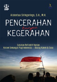 Pencerahan tanpa kegerahan: catatan reflektif harian kolom semangat pagi Indonesia-dialog kakek & cucu