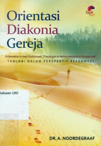 Orientasi diakoni gereja:teologi dalam perspektif reformasi