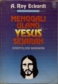 (Reclaiming the Jesus of history: christology today) Menggali ulang Yesus sejarah : kristologi masa kini