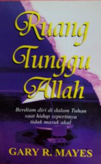 [Now what. Bahasa Indonesia] Ruang tunggu Allah: berdiam diri di dalam Tuhan saat hidup sepertinya tidak masuk akal