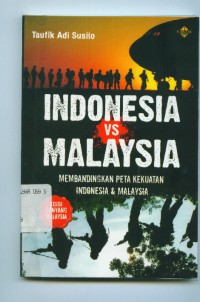 Indonesia Vs Malaysia:membandingkan peta kekuatan Indonesia & Malaysia