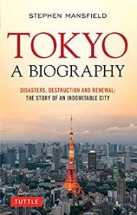 Image of Tokyo A Biography: Disasters, Destruction and Renewal (The Story of an Indomitable City )