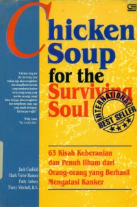 [Chicken soup for the surviving soul. Bahasa Indonesia]
63 (Enam puluh tiga) kisah Keberanian dan penuh ilham dari orang-orang yang berhasil mengatasi kanker