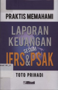 Praktis memahami laporan keuangan sesuai IFRS dan PSAK