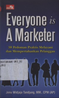 Everyone is a marketer: 30 Pedoman praktis melayani …