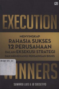 Execution winners: menyingkap rahasia sukses 12 perusahaan dalam eksekusi strategis …