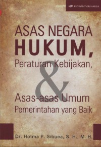 Asas negara hukum, peraturan kebijakan, dan asas-asas hukum pemerintahan yang baik