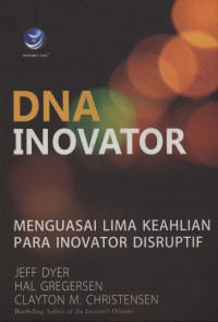 [The Inovator's DNA-Mastering the ... Bhs. Indonesia]
DNA Inovator - Menguasai Lima Keahlian Para Inovator Disruptif