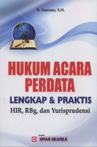 Hukum acara perdata lengkap dan praktis: HIR, RBg, dan yurisprudensi