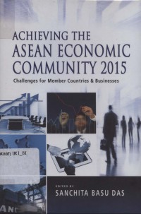 Achieving the ASEAN economic community 2015: challenges for member countries & businesses