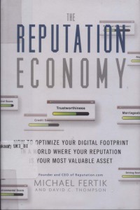 The Reputation Economy: How to Optimize Your Digital Footprint in a World Where Your Reputation is Your Most Valuable Asset