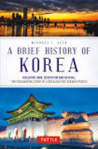 Image of A Brief History of Korea: Isolation, War, Despotism and Revival: The Fascinating Story of a Resilient But Divided People