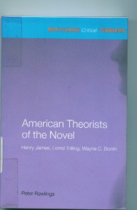 Image of American Theorists of the novel:Henry James,Lionel Trilling,Wayne C.Booth/Peter Rawlings