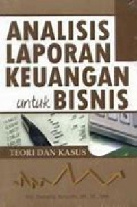 Analisis Laporan Keuangan untuk Bisnis : Teori dan Kasus