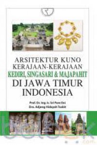 Arsitektur Kuno Kerajaan-kerajaan Kediri, Singasari dan Majapahit Di Jawa Timur Indonesia