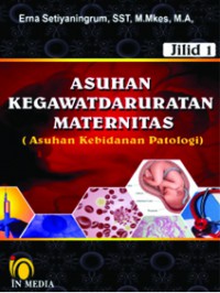 Asuhan kegawatdaruratan maternitas (Asuhan kebidanan patologi) Jilid 1