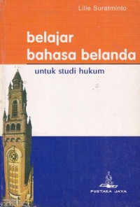 Belajar bahasa Belanda untuk studi hukum : pelajaran dasar pemahaman teks-teks bahasa Belanda