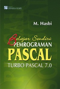 Belajar Sendiri Pemrograman Pascal Turbo Pascal 7.0