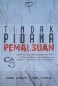 Tindak Pidana Pemalsuan : Tindak pidana yang menyerang Kepentingan Hukum terhadap kepercayaan masyarakat mengenai kebenaran isi tulisan dan berita yang disampaikan