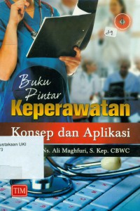 Buku Pintar Keperawatan : Konsep dan Aplikasi