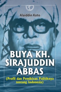 Buya KH. Sirajuddin Abbas (profil dan pemikiran politik tentang Indonesia)