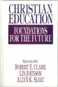 Christian Education: Foundations For The Future