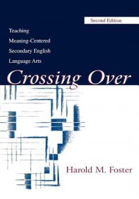 Crossing Over Teaching Meaning-Centered Secondary English Language Arts