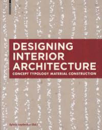 Designing Interior Architecture : Concept Typology Material Construction