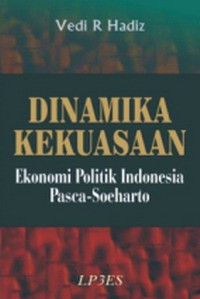 Dinamika Kekuasaan : Ekonomi Politik Indonesia Pasca-Soeharto