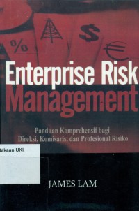 Enterprise Risk Management: Panduan Komprehensif Bagi Direksi, Komisaris, dan Profesional Risiko