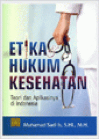 Etika Hukum Kesehatan : Teori dan Aplikasinya di Indonesia