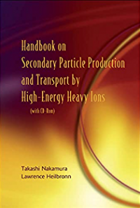 Handbook on secondary particle production and transport by High-energy heavy lons : (with CD-Rom)