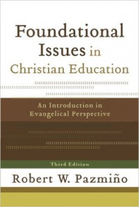 Foundational Issues in Christian Education : An Introduction in Evangelical Perspective