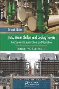 HVAC Water Chillers and Cooling Towers : Fundamentals, Application, and Operation