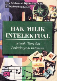 Hak milik intelektual : sejarah teori dan prakteknya di Indonesia