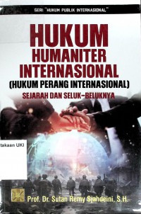 Hukum Humaniter Internasional ( Hukum Perang Internasional ) : Sejarah dan Seluk Beluknya