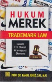 Hukum Merek (Trademark Law) : Dalam era global dan integrasi eknomi