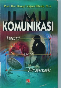 Ilmu komunikasi :teori dan praktek