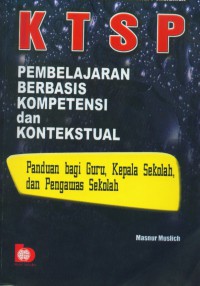 KTSP:pembelajaran berbasiskompetensi dan kontekstual:panduan bagi guru,kepala sekolah dan pengawas sekolah